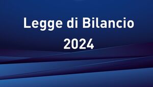 Legge di Bilancio 2024 - Sintesi delle misure approvate 