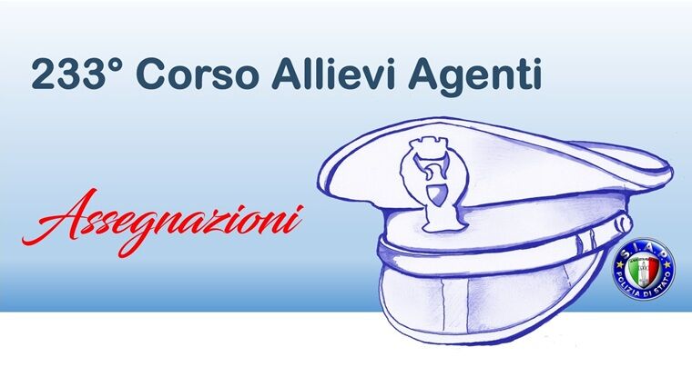 Assegnazione frequentatori del 233° Corso formazione per allievi agenti della Polizia di Stato