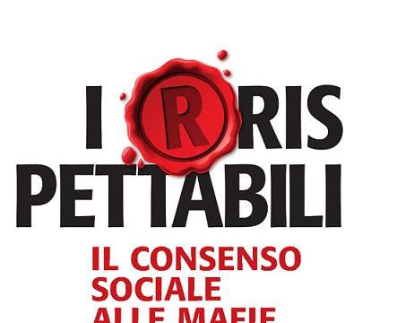 I(R)RISPETTABILI - IL CONSENSO SOCIALE ALLE MAFIE