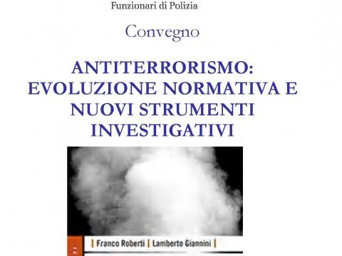 CONVEGNO: ANTITERRORISMO, EVOLUZIONE NORMATIVA E NUOVI STRUMENTI INVESTIGATIVI